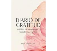 Diario de Gratitud: 365 dias para agradecer y transformar tu vida