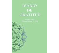 Diario de Gratitud - 90 Días para Transformar tu Vida: Un espacio para reflexionar, agradecer y atraer lo positivo cada día