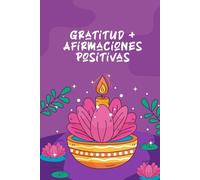 Diario de Gratitud + Afirmaciones Positivas: Escribe, repite y transforma tu vida en solo 5 minutos al día