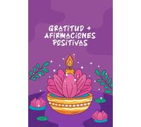 Diario de Gratitud + Afirmaciones Positivas: Escribe, repite y transforma tu vida en solo 5 minutos al día