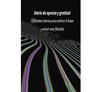 Diario de gratitud apreciando y agradeciendo cada día: Reflexiones diarias para valorar lo bueno y atraer más felicidad