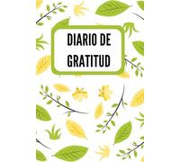 Diario de Gratitud de 90 Días: Un diario para cultivar una mente positiva en solo 5 minutos al día: Incluye afirmaciones positivas, reflexiones semanales y espacio diario para agradecer.