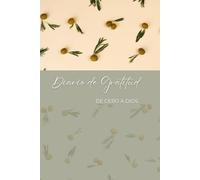 Diario de gratitud: De cero a todo lo que Dios puede hacer a través de vivir agradecido. Aprender a agradecer es un acto de amor, Diario de gratitud y reflexión diaria.