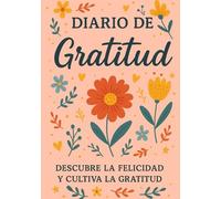 Diario de gratitud. Diario de felicidad, positividad y afirmación para mujeres y hombres. Cuaderno inspirador para una mente positiva y agradecida: Descubre la felicidad y cultiva la gratitud.