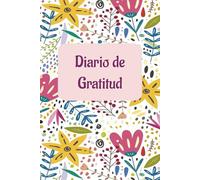 Diario de Gratitud: Diario Femenino de 100 paginas enfocado en la Gratitud y los aspectos positivos para nuestro dia a dia
