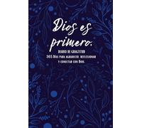 Diario de gratitud: DIOS ES PRIMERO - 365 Días de para agradecer, reflexionar y conectar con Dios.