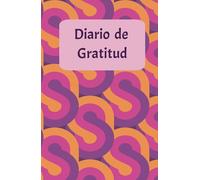 DIARIO DE GRATITUD "El Arte de Agradecer": "Un espacio para cultivar la felicidad y reconocer lo bueno en cada día."