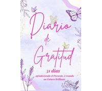Diario de Gratitud en español para mujeres: 31 dias agradeciendo el Presente, Creando un Futuro Brillante