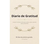 Diario de Gratitud: Invierte 5 minutos al día para cultivar calma, atención plena y bienestar | 90 días de práctica guiada con afirmaciones y ejercicios de mindfulness