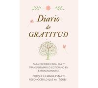 DIARIO DE GRATITUD: PARA ESCRIBIR CADA DÍA Y TRANSFORMARLO COTIDIANO EN EXTRAORDINARIO.PORQUE LA MAGIA ESTÁ EN RECONOCER LO QUE YA TIENES