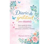 Diario de gratitud para mamá: Diario guiado de 90 días 5 minutos al día para el amor propio, autoestima y bienestar