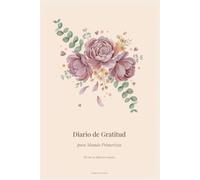 Diario de Gratitud para Mamás Primerizas: 90 Días de Reflexión Guiada y Gratitud Consciente - Prompts Diarios, Reflexiones Semanales y Espacio para Celebrar la Maternidad