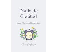 Diario de Gratitud para Mujeres Ocupadas: 90 días para encontrar paz en medio del caos