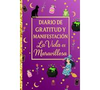 Diario de Gratitud y Manifestación para Conectar con lo Positivo: La Vida es Maravillosa: Edición: La Bruja y la Rosa-Escribe tus pensamientos, ... con este diario bonito de bienestar emocional