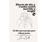 Diario de ida y vuelta entre marido y mujer: Un libro para parejas para rellenar juntos