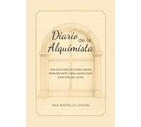 Diario de la Alquimista: Una guía práctica para sanar, reinventarte y brillar en cada estación del alma.