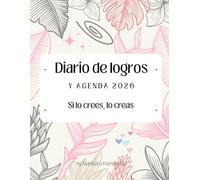 DIARIO DE LOGROS Y AGENDA 2026: Si lo crees, lo creas
