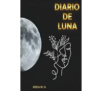 DIARIO DE LUNA. La Luna en mí. Diario guiado para el crecimiento personal y empoderamiento de la mujer: saca partido a cada fase lunar. Manifiesta y ... con la autenticidad de tu ser. Edición 2026