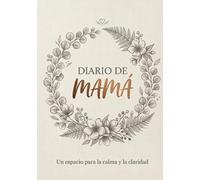 DIARIO DE MAMA: Cuaderno de gratitud y momentos para madres: Un refugio diario para fortalecer tu luz interior y registrar tus vivencias más queridas