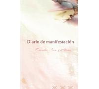 Diario de Manifestación: Escribe, Atrae y Cree.: Plasma tus sueños, eleva tu energía y hazlos realidad.