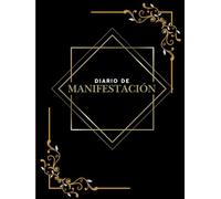 Diario de Manifestación, haz realidad tus deseos con la ley de la atracción: Transforma tu Perspectiva y Encuentra la Felicidad a Través de la manifestación