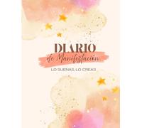 Diario de manifestación. Lo sueñas, lo creas.: Diario de Manifestación para Mujeres: Tu Guía Mágica con Técnicas Poderosas y Herramientas para Activar ... y Workbook para Crear la Vida que Deseas