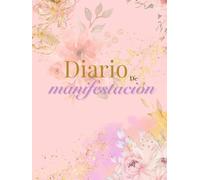 Diario de Manifestación, suaves tonos rosa pastel, Tapa Dura - Color premium: Transforma tu Perspectiva y Encuentra la Felicidad a Través de la manifestación