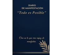Diario de Manifestación "Todo es posible". Cree en lo que eres capaz de manifestar.: Libreta para escribir afirmaciones positivas y ejercicios de visualización.