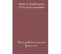 Diario de Manifestación "Tu Fe mueve montañas". Todo es posible para el que cree. (Marcos 9:23): Libreta de notas para cualquier cristiano que desee ... metas y afirmaciones positivas diariamente
