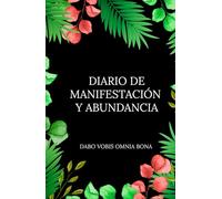 Diario de Manifestación y Abundancia: ✨DABO VOBIS OMNIA BONA✨ Entrena tu mente, enfoca tu atención y diseña tu vida.