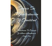 Diario de Manifestación y Gratitud: 130 Días para Atraer Abundancia y Bienestar. 21 LINEAS: Transforma tu vida en solo 5 minutos al día con ... paz interior y crecimiento personal.