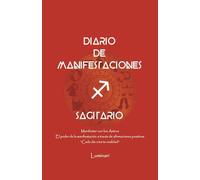 Diario de Manifestaciones. El poder de la manifestación a través de afirmaciones positivas. "Cada día crea tu realidad": Cuaderno de Sagitario: Confía ... que deseas y mereces en cada área de tu vida.