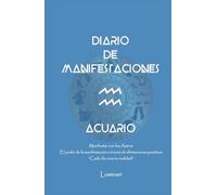 Diario de Manifestaciones. El poder de la manifestación a través de afirmaciones positivas. "Cada día crea tu realidad": Cuaderno de Acuario: Confía ... que deseas y mereces en cada área de tu vida.