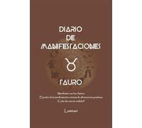 Diario de Manifestaciones. El poder de la manifestación a través de afirmaciones positivas. " Cada día crea tu realidad": Cuaderno de Tauro: Confía en ... que deseas y mereces en cada área de tu vida.
