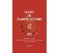 Diario de Manifestaciones. El poder de la manifestación a través de afirmaciones positivas. "Cada día crea tu realidad". Cuaderno de Leo: Confía en tu ... que deseas y mereces en cada área de tu vida.