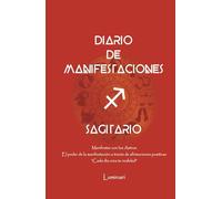 Diario de Manifestaciones. El poder de la manifestación a través de afirmaciones positivas. "Cada día crea tu realidad": Cuaderno de Sagitario: Confía ... que deseas y mereces en cada área de tu vida.