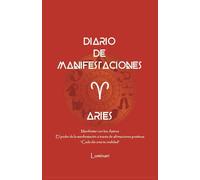 Diario de Manifestaciones. El poder de la manifestación a través de afirmaciones positivas. "Cada día crea tu realidad": Cuaderno de Aries. Confía en ... que deseas y mereces en cada área de tu vida