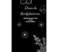 Diario de Manifestaciones: Escribe, Siente y Crea la Vida de Tus Sueños: Cuaderno de manifestación con hojas rayadas | Ideal para practicar gratitud, afirmaciones y visualización diaria