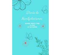 "Diario de Manifestaciones: Escribe, Siente y Crea la Vida de Tus Sueños": Cuaderno de manifestación con hojas rayadas | Ideal para practicar gratitud, afirmaciones y visualización diaria,