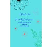 Diario de Manifestaciones: Escribe, Siente y Crea la Vida de Tus Sueños: Cuaderno de manifestación con hojas rayadas | Ideal para practicar gratitud, afirmaciones y visualización diaria