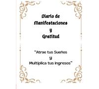 Diario de Manifestaciones y Gratitud: "Atrae tus Sueños y Multiplica tus Ingresos"