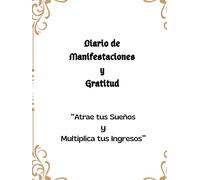 Diario de Manifestaciones y Gratitud: "Atrae tus Sueños y Multiplica tus Ingresos"