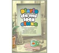 Diario de mi loca clase: Cuaderno de Supervivencia para Profesores. Documenta el Caos, las Anécdotas y las Frases Geniales de tus Alumnos.