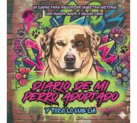 Diario de Mi Perro Adoptado por CANallas - Y Todo Lo Que Lía: Crónicas de un Perro Ex-Callejero - Travesuras, Aventuras, Viajes con Tu Perro y Actividades Dinámicas
