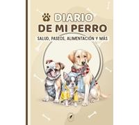 Diario de mi perro: Registro completo de cuidados para perros: salud, rutinas, alimentación, paseos, entrenamiento, higiene, crecimiento y recuerdos
