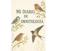 Diario de Observación de Aves: Cuaderno de Campo para Ornitología y Birdwatching | Registro de Avistamientos para Amantes de la Naturaleza | Bitácora para Anotar Especies, Hábitat y Comportamiento.