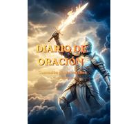 Diario de Oración: 100 Días de Batalla Espiritual, Fortaleza y Protección Divina
