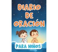 Diario de Oración Para Niños: Una forma dulce y sencilla de terminar el dIa con Dios