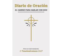 Diario de Oración: Un Cuaderno para Escribir tus Pensamientos: El camino para hablar con Dios