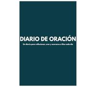 DIARIO DE ORACIÓN: Un diario para reflexionar, orar y acercarse a Dios cada día